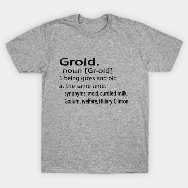 Grold, gross and old. T-Shirt by BunnyCart